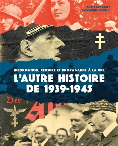L'autre histoire de 1939-1945 : information, censure et propagande à la une