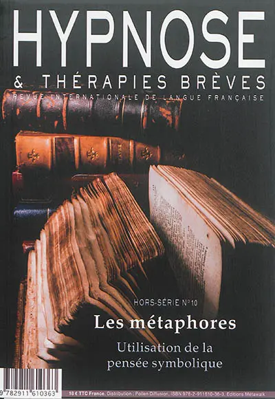 Hypnose & thérapies brèves, hors série, n° 10. Les métaphores : utilisation de la pensée symbolique