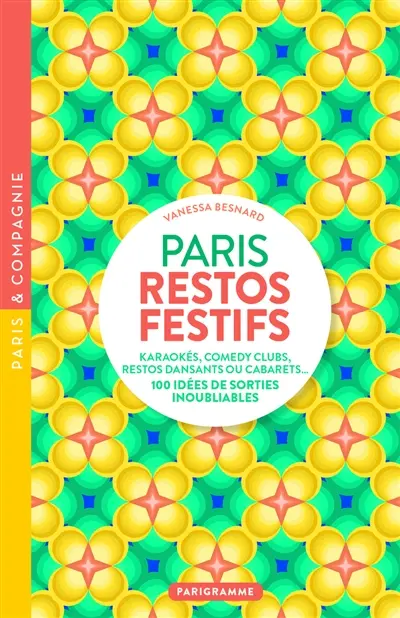 Paris restos festifs : karaokés, comedy clubs, restos dansants ou cabarets... : 100 idées de sorties inoubliables