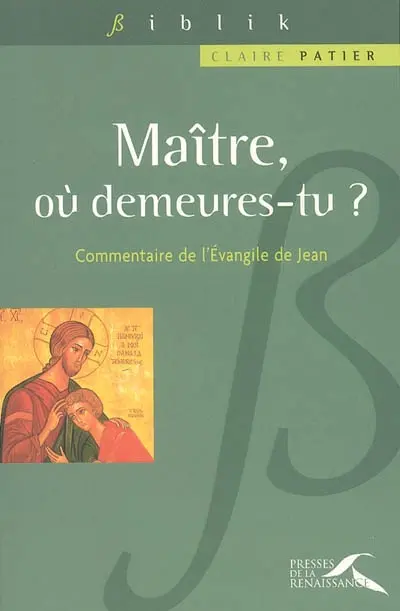 Maître, où demeures-tu ? : commentaire de l'Evangile de Jean