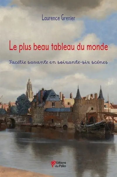 Le plus beau tableau du monde : facétie savante en soixante-six scènes