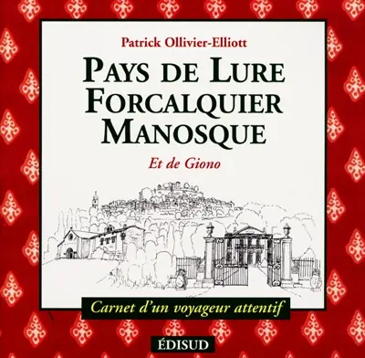 Pays de Lure, Forcalquier et Manosque : et de Giono