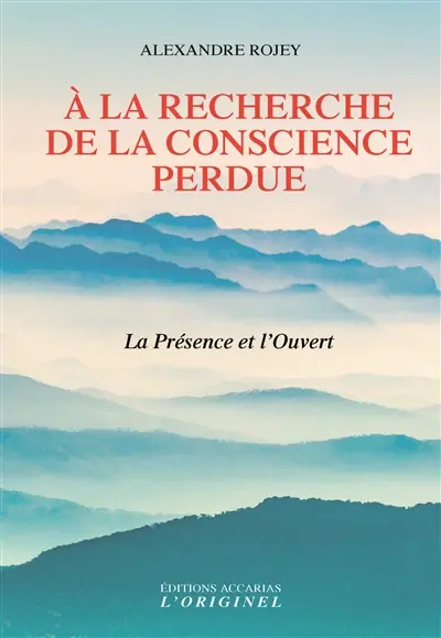 A la recherche de la conscience perdue : la présence et l'ouvert