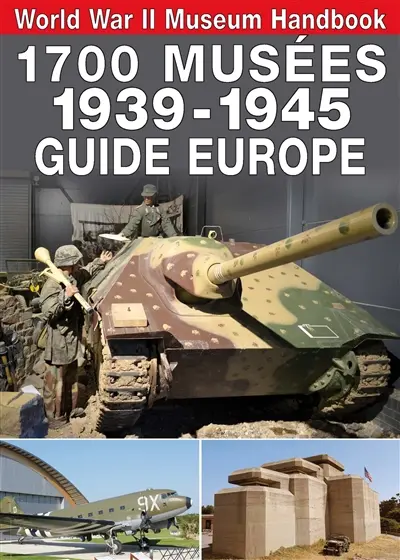 1.700 musées, 1939-1945 : guide Europe. World War II museum handbook