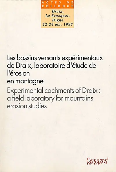 Les bassins versants expérimentaux de Draix, laboratoire d'étude de l'érosion en montagne : séminaire Draix-Le Brusquet-Digne 22-24 octobre 1997. Experimental catchments of Draix, a field laboratory for mountain erosion studies