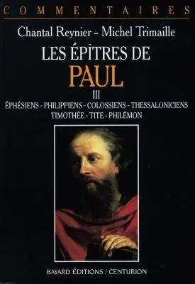 Les épîtres de Paul. Vol. 3. Ephésiens, Philippiens, Colossiens, Thessaloniciens, Timothée, Tite, Philémon