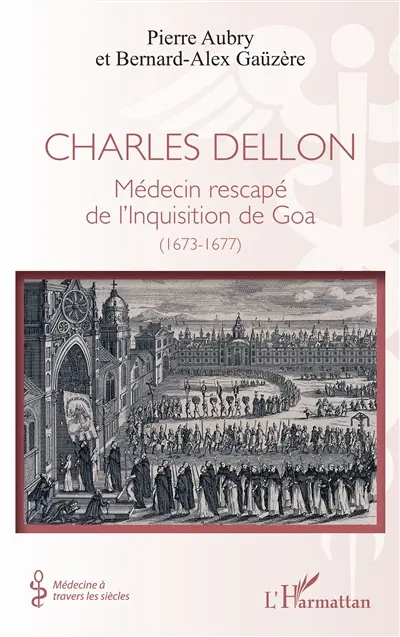 Charles Dellon : médecin rescapé de l'Inquisition de Goa (1673-1677)