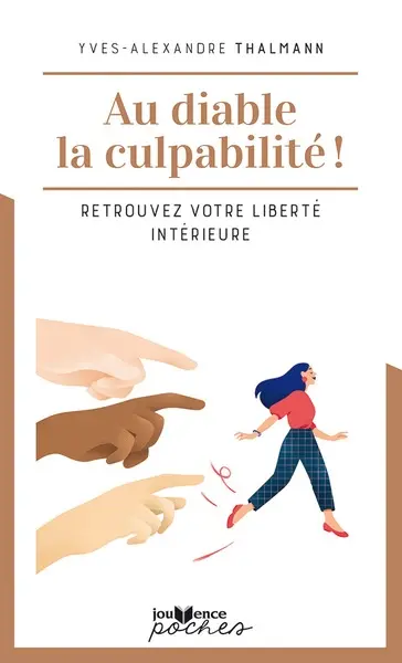Au diable la culpabilité ! : cessez de vous culpabiliser et retrouvez votre liberté intérieure