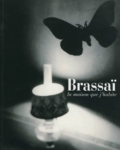 Brassaï, la maison que j'habite