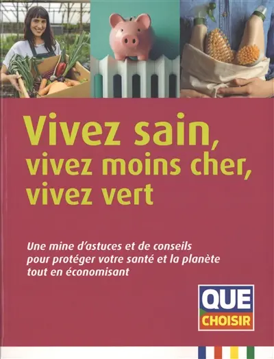 Vivez sain, vivez moins cher, vivez vert : une mine d'astuces et de conseils pour protéger votre santé et la planète tout en économisant