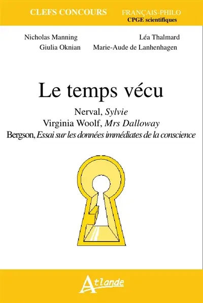 Le temps vécu : Nerval, Sylvie ; Virginia Woolf, Mrs Dalloway ; Bergson, Essai sur les données immédiates de la conscience