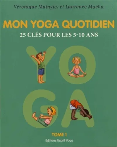 Mon yoga quotidien. Vol. 1. 25 clés pour les 5-10 ans