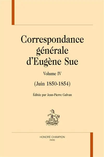 Correspondance générale d'Eugène Sue. Vol. 4. Juin 1850-1864