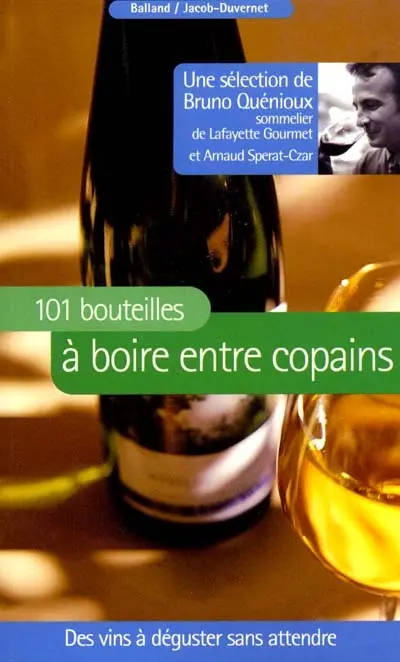 101 bouteilles à boire entre copains : des vins à déguster sans attendre