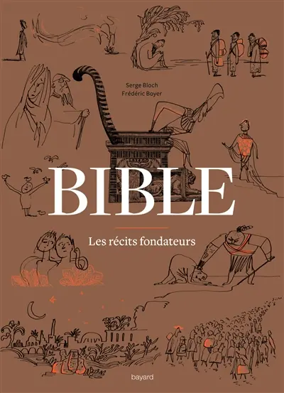 Bible : les récits fondateurs : de la Genèse au Livre de Daniel