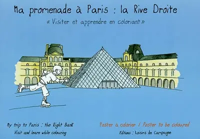 Ma promenade à Paris, la rive droite : visiter et apprendre en coloriant. My trip to PAris, the right bank : visit and learn while colouring