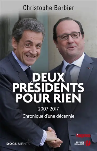 Deux Présidents pour rien : 2007-2017, chronique d'une décennie