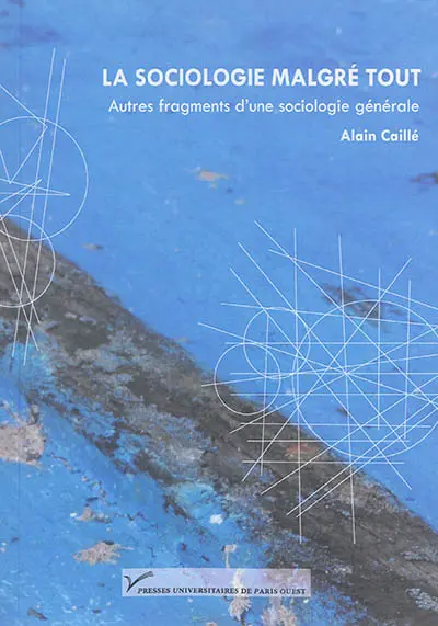 La sociologie malgré tout : autres fragments d'une sociologie générale