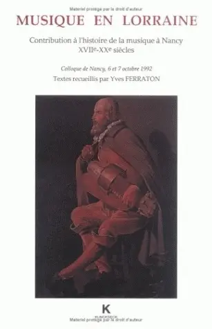 Musique en Lorraine : contribution à l'histoire de la musique à Nancy XVIIe-XXe siècles