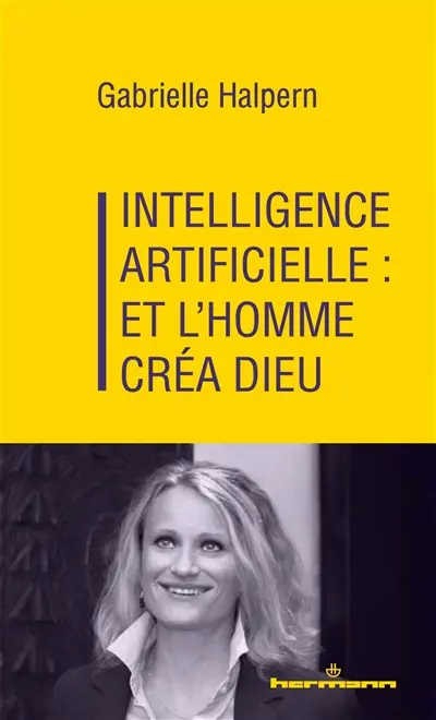 Intelligence artificielle : et l'homme créa Dieu