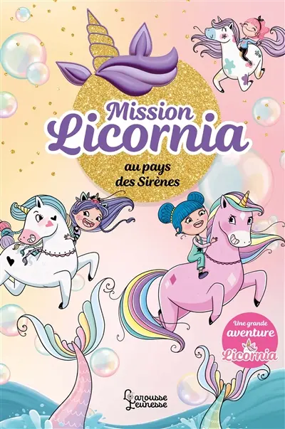 Mission Licornia. Vol. 1. Mission Licornia au pays des sirènes