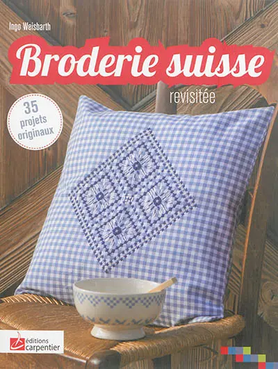 Broderie suisse revisitée : 35 projets originaux