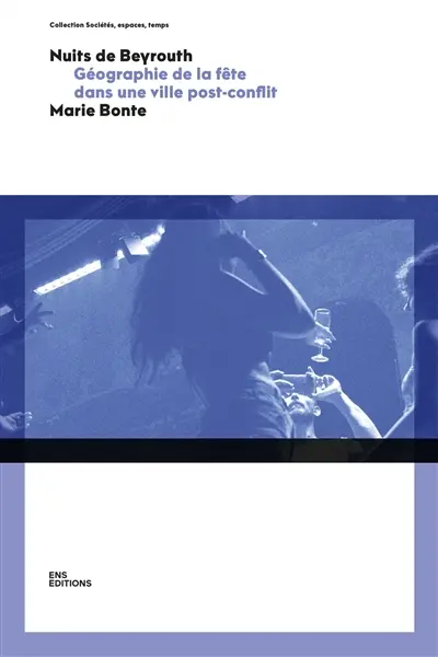 Nuits de Beyrouth : géographie de la fête dans une ville post-conflit
