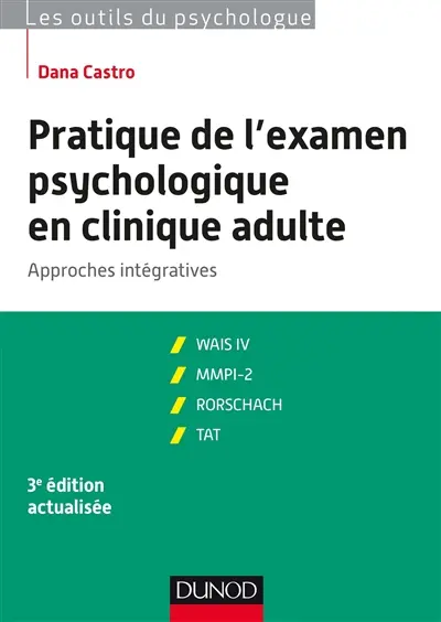 Pratique de l'examen psychologique en clinique adulte : approches intégratives : WAIS IV, MMPI-2, Rorschach, TAT
