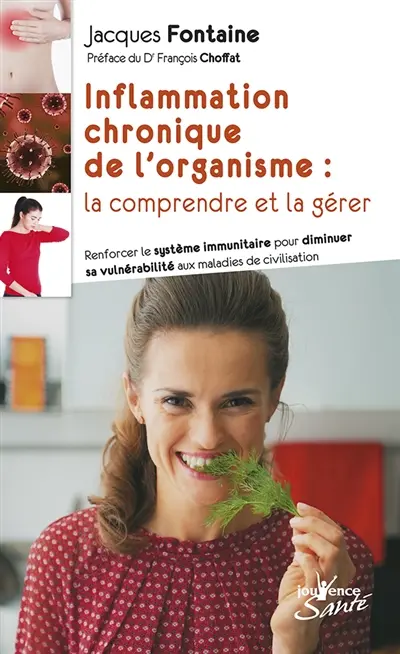 Inflammation chronique de l'organisme : la comprendre et la gérer : renforcer le système immunitaire pour diminuer sa vulnérabilité aux maladies de civilisation