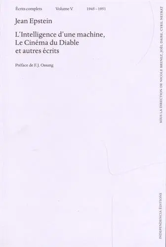 Ecrits complets. Vol. 5. L'intelligence d'une machine. Le cinéma du diable : et autres écrits : 1945-1951