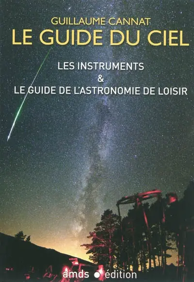 Le guide du ciel : les instruments & le guide de l'astronomie de loisir