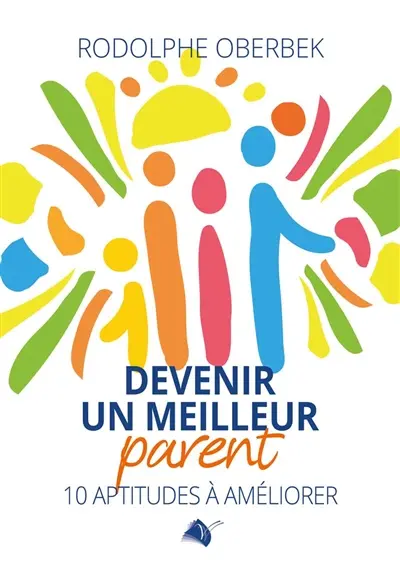 Devenir un meilleur parent : 10 aptitudes à améliorer
