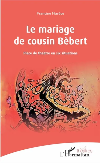 Le mariage de cousin Bèbert : pièce de théâtre en six situations