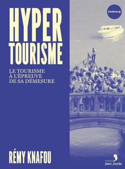 Hypertourisme : le tourisme à l'épreuve de sa démesure