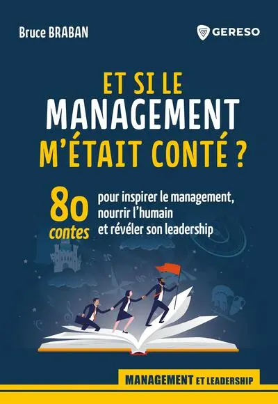 Et si le management m'était conté ? : 80 contes pour inspirer le management, nourrir l'humain et révéler son leadership