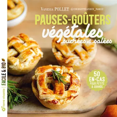 Pauses-goûters végétales sucrées et salées : 50 en-cas pour petits & grands