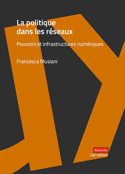 La politique dans les réseaux : pouvoirs et infrastructures numériques