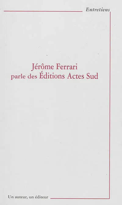Jérôme Ferrari parle des éditions Actes sud