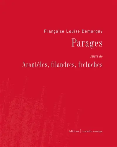 Parages. Arantèles, filandres, freluches