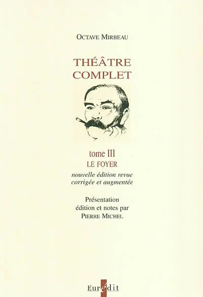 Théâtre complet. Vol. 3. Le foyer