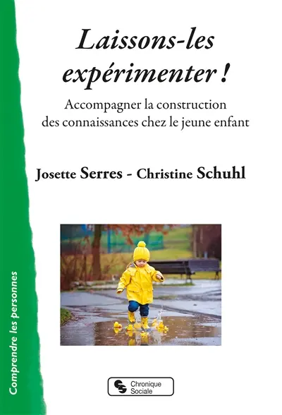 Laissons-les expérimenter ! : accompagner la construction des connaissances chez le jeune enfant