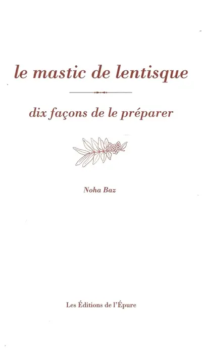 Le mastic de lentisque : dix façons de le préparer