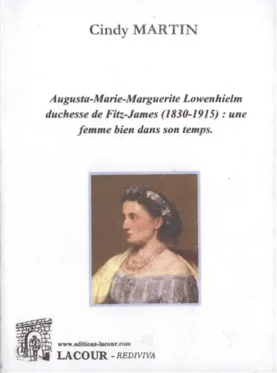Augusta-Marie-Marguerite Lowenhielm, duchesse de Fitz-James (1830-1915) : une femme bien dans son temps