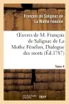 Oeuvres de M. François de Salignac de La Mothe Fénélon, Tome 4. Dialogue des morts