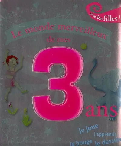 Le monde merveilleux de mes 3 ans : pour les filles !
