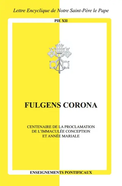 Fulgens corona : centenaire de la proclamation de l'Immaculée Conception et année mariale : lettre encyclique de notre Saint-Père le pape Pie XII