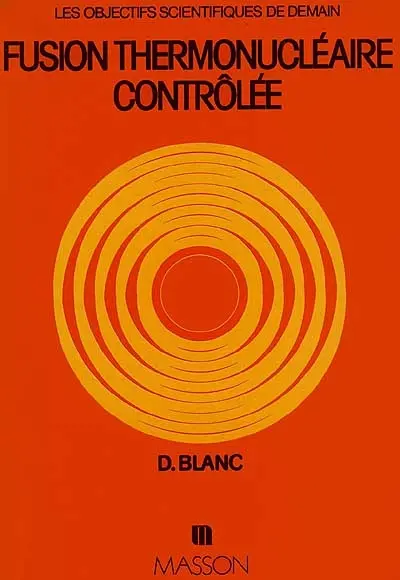 Fusion thermonucléaire contrôlée : Une énergie pour le futur