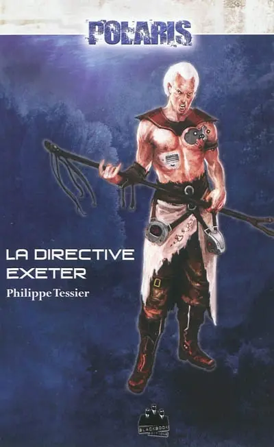 Polaris. Vol. 1. Les foudres de l'abîme. Vol. 1. La directive Exeter