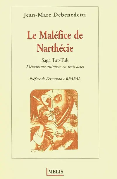 Le maléfice de Narthécie : saga Tut-Tuk : mélodrame animiste en trois actes