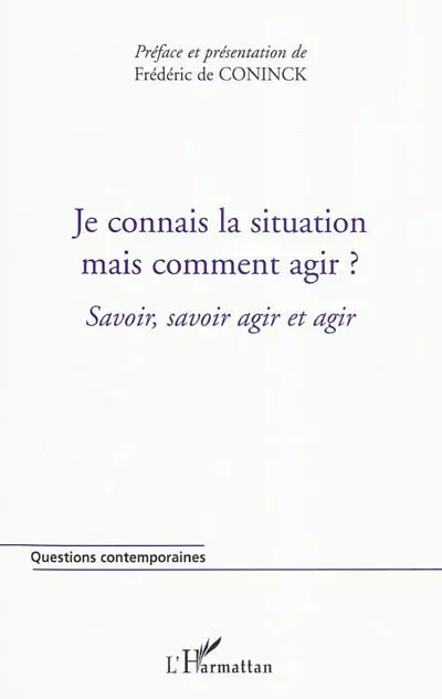 Cahiers Savoir, savoir agir et agir. Vol. 1. Je connais la situation, mais comment agir ?